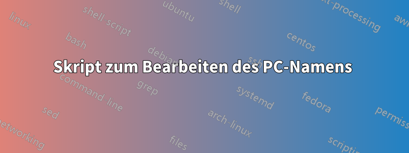 Skript zum Bearbeiten des PC-Namens