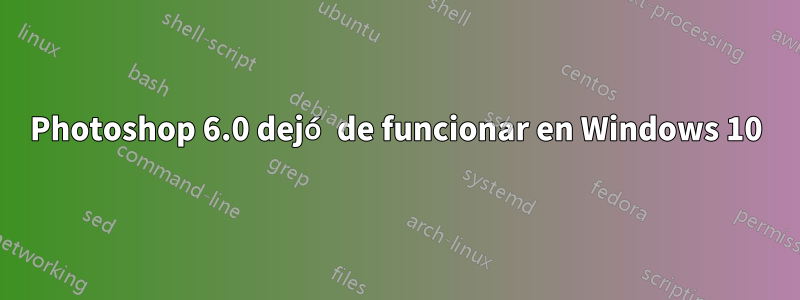 Photoshop 6.0 dejó de funcionar en Windows 10