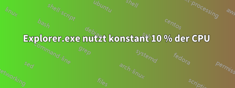 Explorer.exe nutzt konstant 10 % der CPU