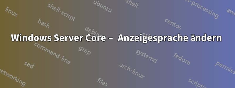 Windows Server Core – Anzeigesprache ändern