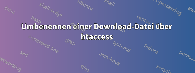 Umbenennen einer Download-Datei über htaccess