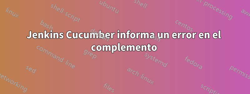 Jenkins Cucumber informa un error en el complemento