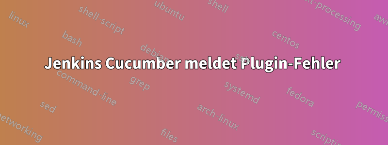 Jenkins Cucumber meldet Plugin-Fehler