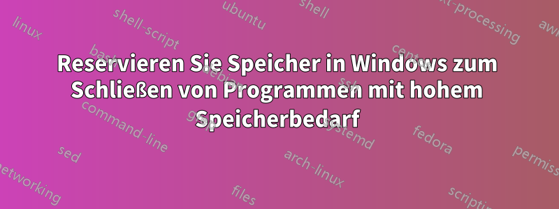 Reservieren Sie Speicher in Windows zum Schließen von Programmen mit hohem Speicherbedarf