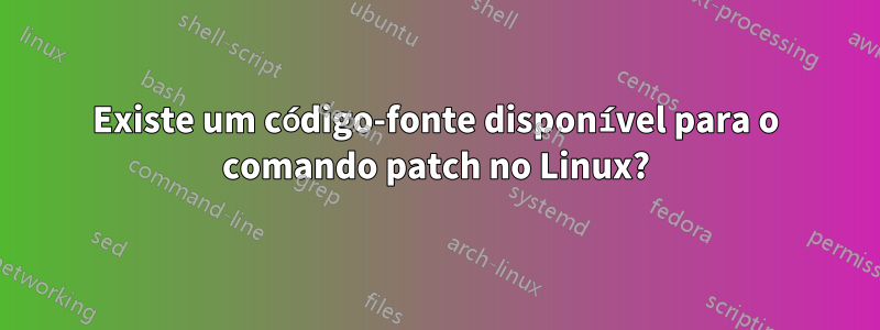 Existe um código-fonte disponível para o comando patch no Linux?