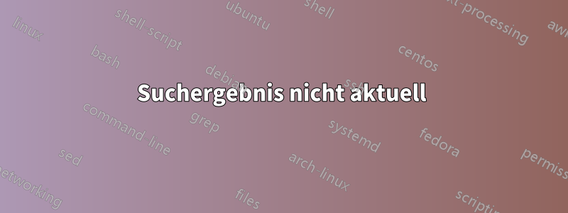 Suchergebnis nicht aktuell