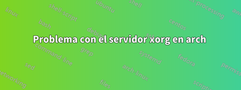 Problema con el servidor xorg en arch