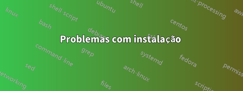 Problemas com instalação