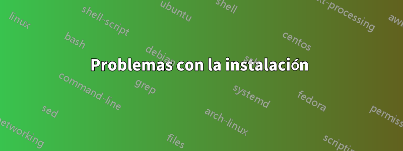 Problemas con la instalación