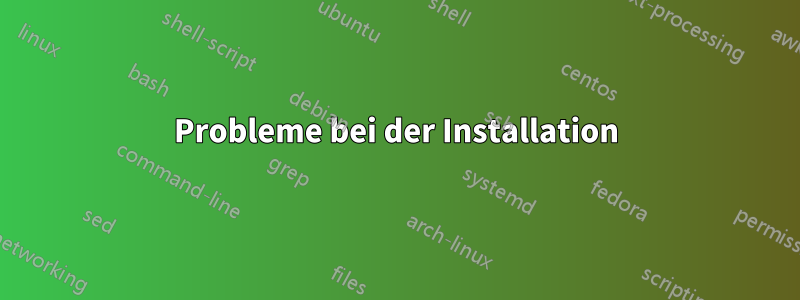 Probleme bei der Installation