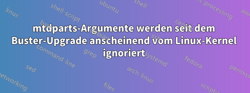 mtdparts-Argumente werden seit dem Buster-Upgrade anscheinend vom Linux-Kernel ignoriert