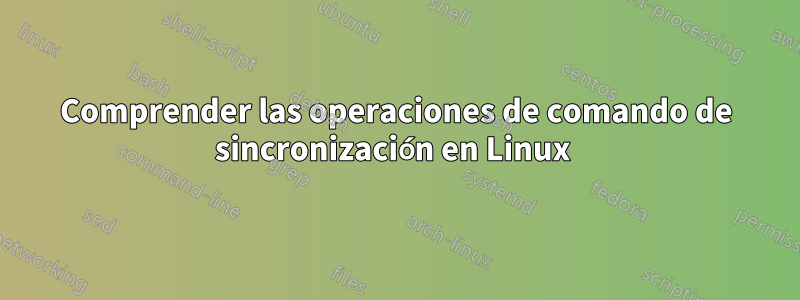 Comprender las operaciones de comando de sincronización en Linux 