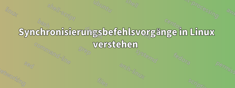 Synchronisierungsbefehlsvorgänge in Linux verstehen 