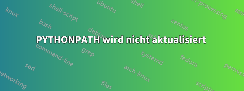 PYTHONPATH wird nicht aktualisiert