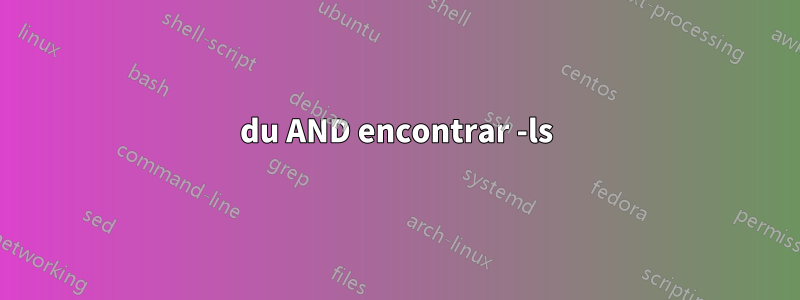 du AND encontrar -ls