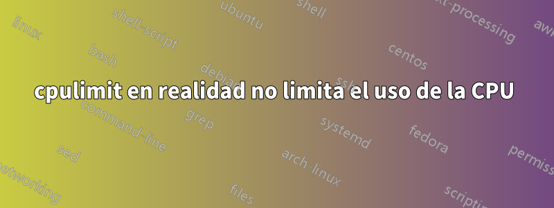 cpulimit en realidad no limita el uso de la CPU