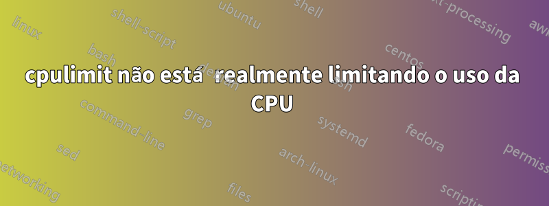 cpulimit não está realmente limitando o uso da CPU