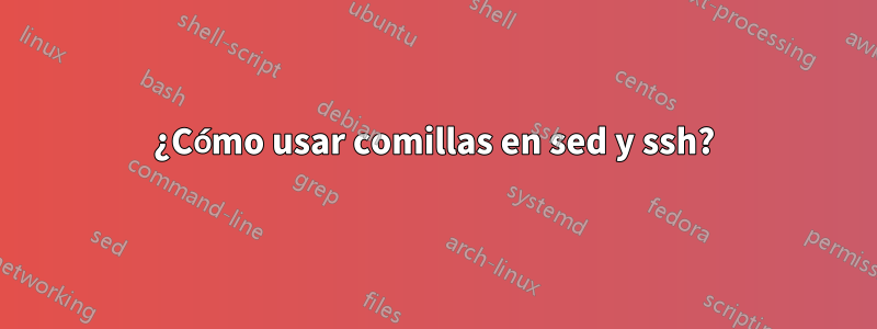 ¿Cómo usar comillas en sed y ssh?