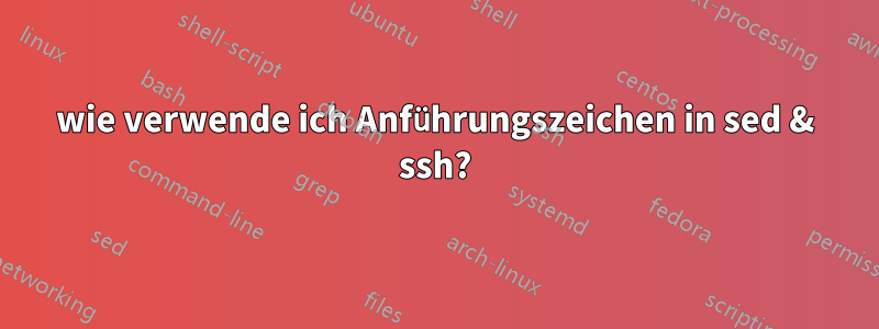 wie verwende ich Anführungszeichen in sed & ssh?