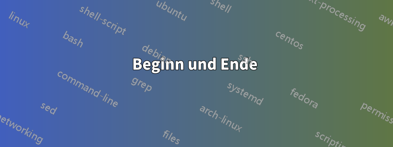 Beginn und Ende