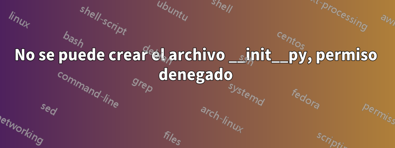 No se puede crear el archivo __init__py, permiso denegado