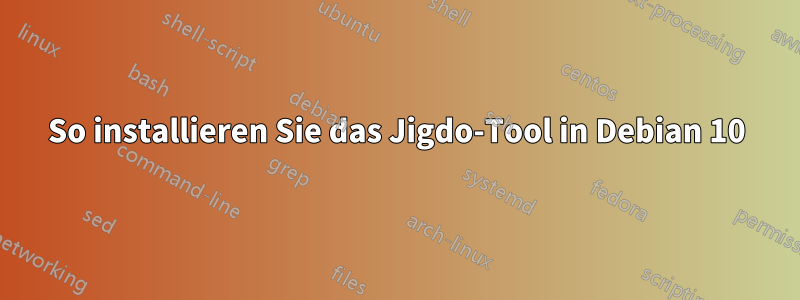 So installieren Sie das Jigdo-Tool in Debian 10