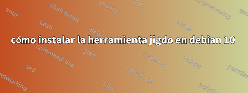 cómo instalar la herramienta jigdo en debian 10