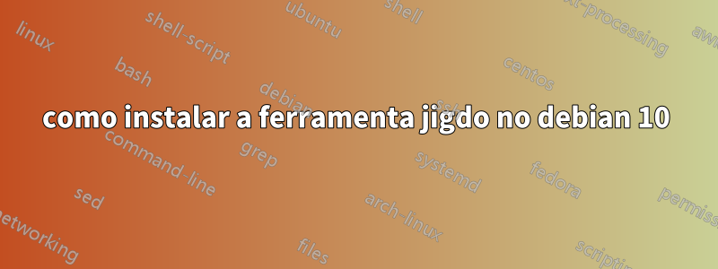 como instalar a ferramenta jigdo no debian 10