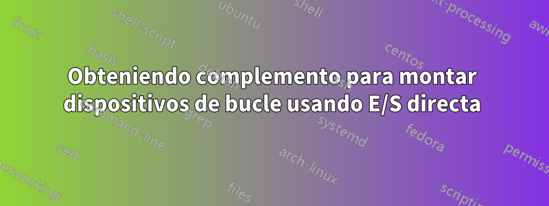 Obteniendo complemento para montar dispositivos de bucle usando E/S directa