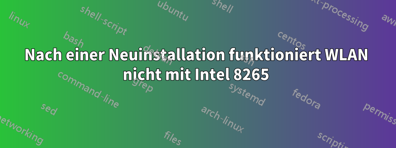 Nach einer Neuinstallation funktioniert WLAN nicht mit Intel 8265