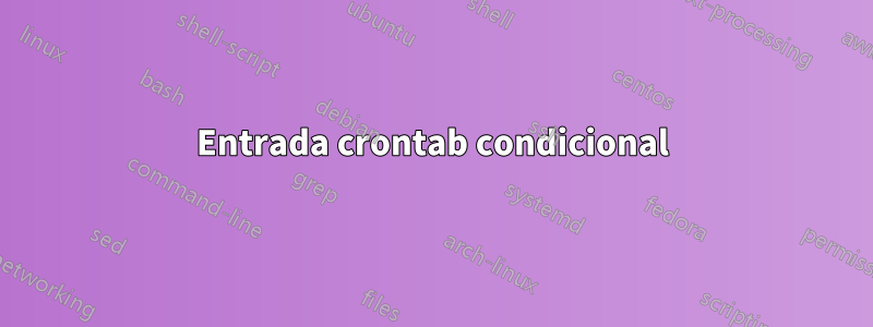 Entrada crontab condicional