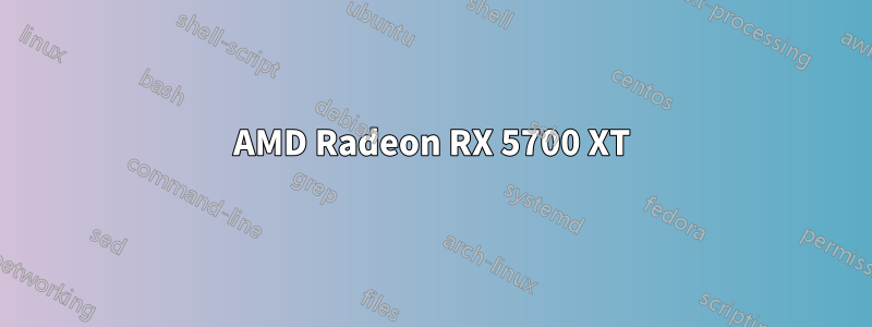 AMD Radeon RX 5700 XT