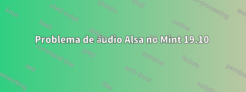 Problema de áudio Alsa no Mint 19.10