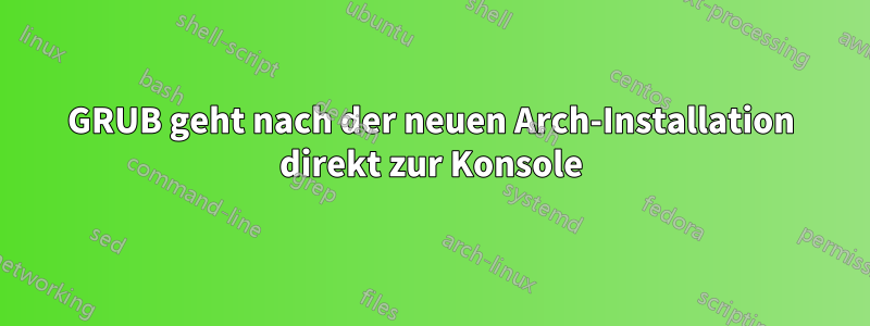 GRUB geht nach der neuen Arch-Installation direkt zur Konsole