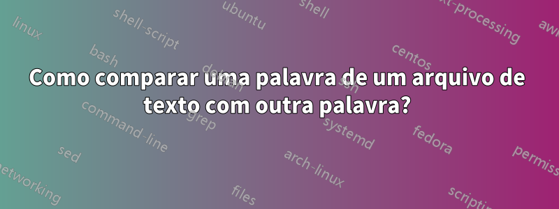 Como comparar uma palavra de um arquivo de texto com outra palavra?