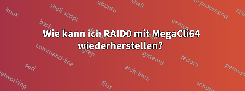 Wie kann ich RAID0 mit MegaCli64 wiederherstellen? 