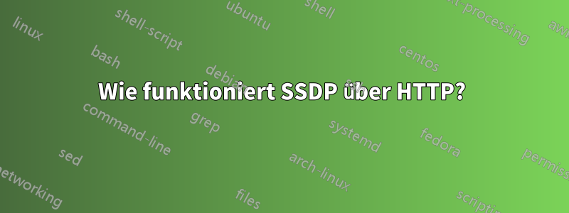 Wie funktioniert SSDP über HTTP?