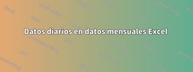 Datos diarios en datos mensuales Excel
