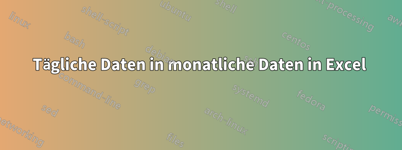 Tägliche Daten in monatliche Daten in Excel