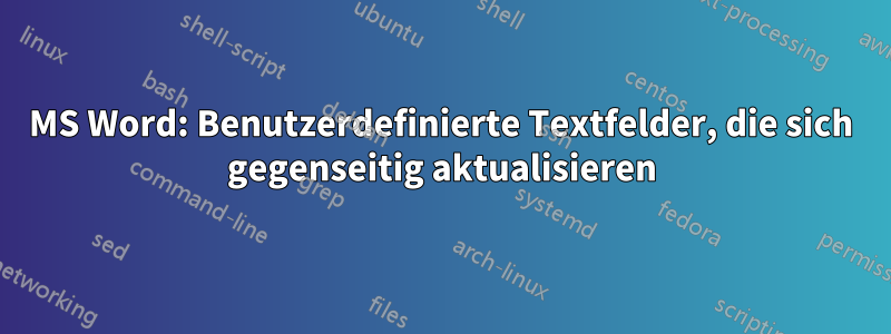 MS Word: Benutzerdefinierte Textfelder, die sich gegenseitig aktualisieren