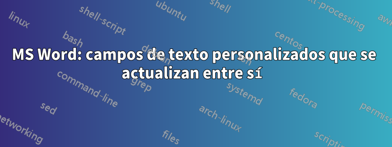 MS Word: campos de texto personalizados que se actualizan entre sí