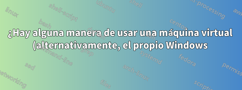 ¿Hay alguna manera de usar una máquina virtual (alternativamente, el propio Windows) para usar un archivo .iso como medio de escritura?