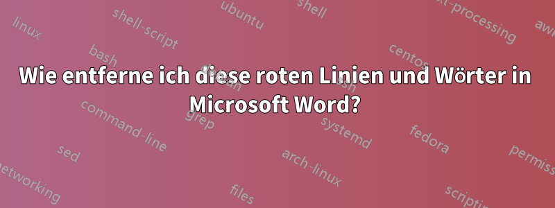 Wie entferne ich diese roten Linien und Wörter in Microsoft Word?