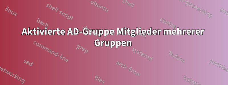 Aktivierte AD-Gruppe Mitglieder mehrerer Gruppen