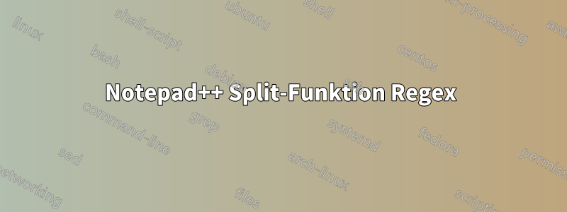 Notepad++ Split-Funktion Regex