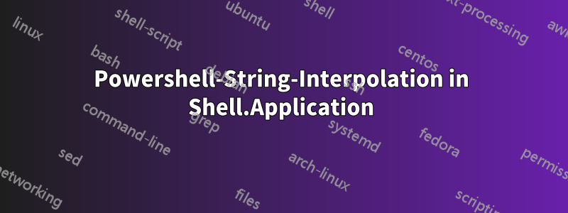 Powershell-String-Interpolation in Shell.Application