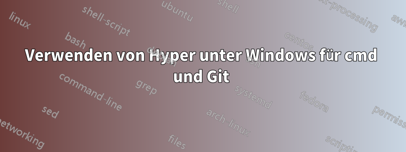 Verwenden von Hyper unter Windows für cmd und Git