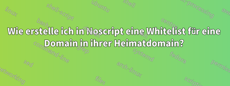 Wie erstelle ich in Noscript eine Whitelist für eine Domain in ihrer Heimatdomain?