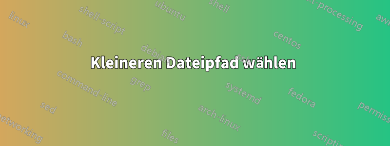 Kleineren Dateipfad wählen