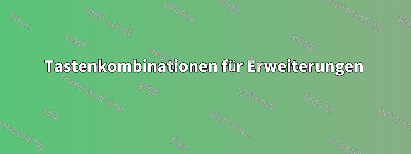 Tastenkombinationen für Erweiterungen